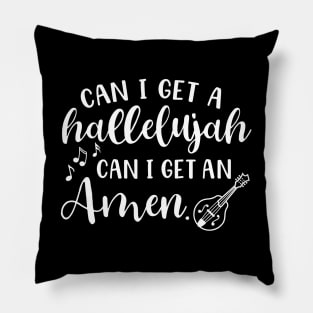 Can I Get A Hallelujah Can I Get An Amen Mandolin Pillow