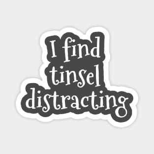 I find tinsel distracting Magnet