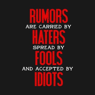 Rumors Are Carried By Haters T-Shirt