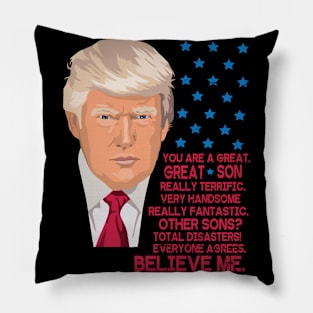 You Are A Great Great Son Really Terrific Handsome Fantastic Other Sons Total Disasters Trump Pillow