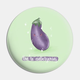 You're aubergenius eggplant pun Pin