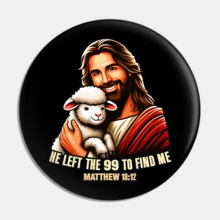 Matthew 18:12 He Left The 99 To Find Me Pin