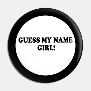 Guess my name girl Pin