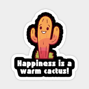 Happines is a warm Cactus Magnet