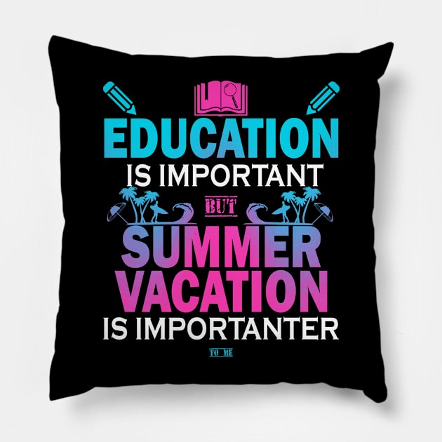 Education Is Important But Summer Vacation Is Importanter Pillow by YasOOsaY