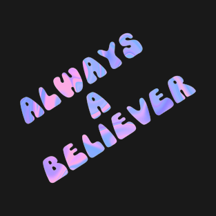 Always a believer T-Shirt