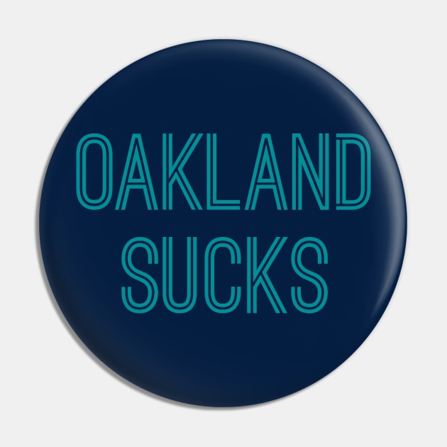 Oakland Sucks (Aqua Text) Pin by caknuck