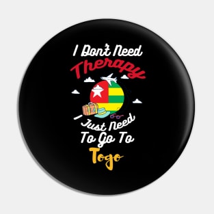 I Don't Need Therapy I Just Need To Go To Togo Pin