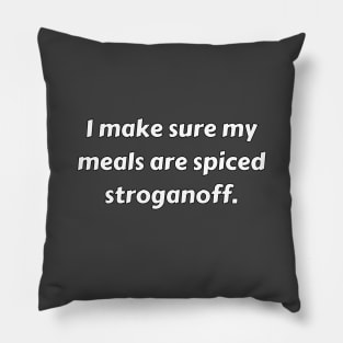 I Make Sure My Meals Are Spiced Stroganoff Funny Pun / Dad Joke (MD23Frd022b) Pillow