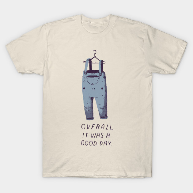 Overall It Was A Good Day Overalls T Shirt Teepublic