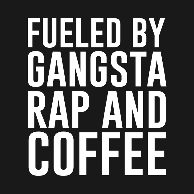 Fueled by gangsta rap and coffee by Bhagila