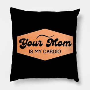 your mom is my cardio Pillow