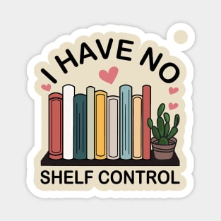 I Have No Shelf Control Magnet