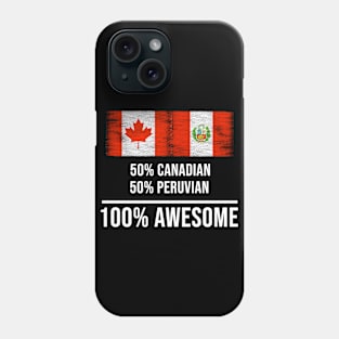 50% Canadian 50% Peruvian 100% Awesome - Gift for Peruvian Heritage From Peru Phone Case