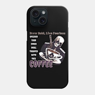 Brew Bold, Live Fearless: Unleash Your Inner Skull Trooper with This Coffee (Motivational Quote) Phone Case