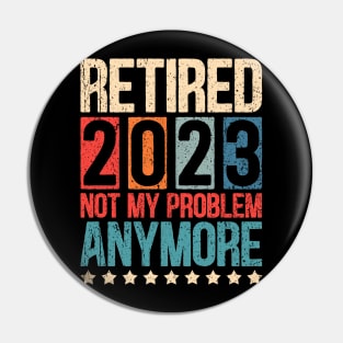 Retired 2023 Not My Problem Anymore Vintage Quote Retirement Pin