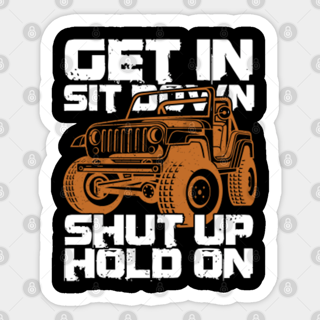 Get In Sit Down Shut Up Hold On Dirt Racing Gift Off Road Sticker Teepublic Get In Sit Down Shut Up Hold On Dirt Racing Gift Off Road Sticker Teepublic