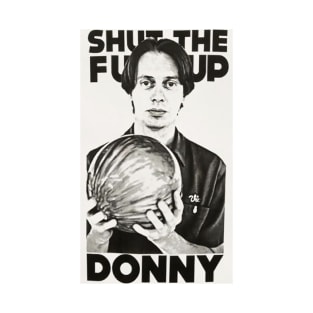 Shut the fuck up Donny T-Shirt