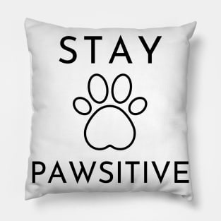 Stay Pawsitive. Perfect Gift For Dog Or Cat Lovers. Pillow