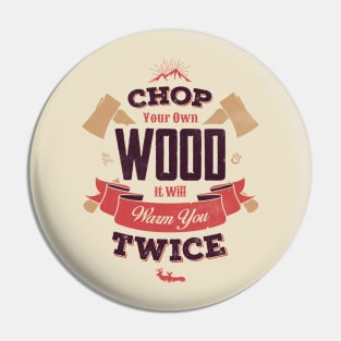 CHOP YOUR OWN WOOD Pin