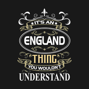 England Name Shirt It's An England Thing You Wouldn't Understand T-Shirt