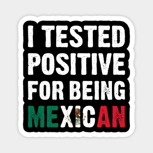 I Tested Positive For Being Mexican Magnet