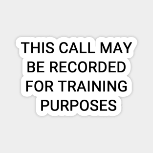 This Call May Be Recorded For Training Purposes Magnet