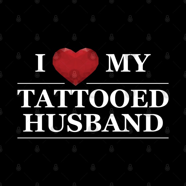 Wife - I love my tattooed husband by KC Happy Shop