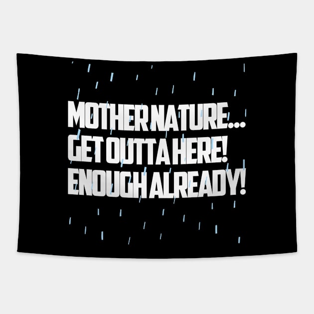 Mother Nature... Get Outta Here! Tapestry by Arch City Tees