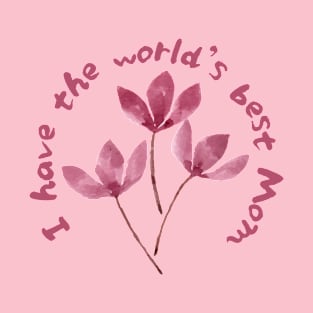 I Have The World's Best Mom - Pink Cherry Blossoms T-Shirt