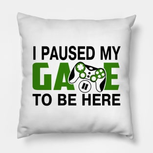 I paused my game to be here Pillow