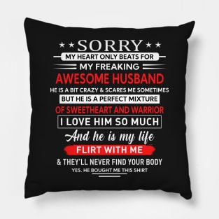 Sorry my heart only beats for my freaking awesome  husband Pillow