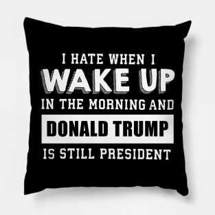 I hate when i wake up Pillow