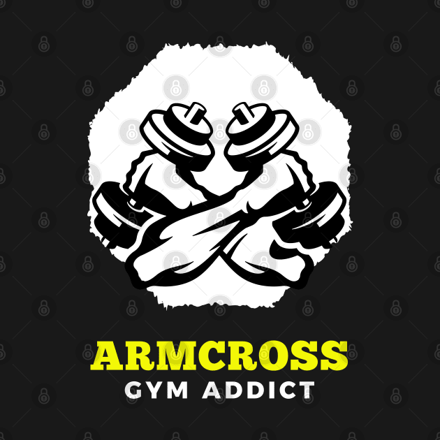 Cool Armcross Gym Addict t-shirt for gym addicts by RoyaltyDesign