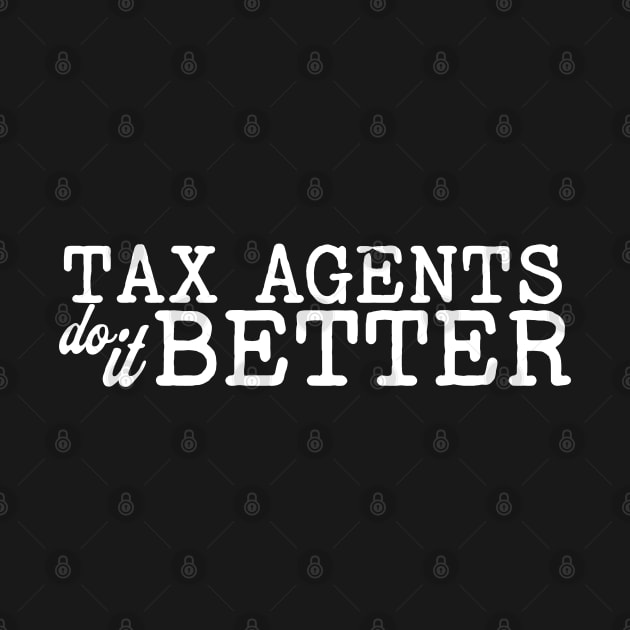 Tax Agents do it Better by Sam Designs