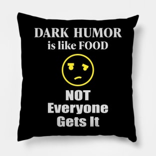 Dark humor Is Like Food Not Everyone Gets It Pillow