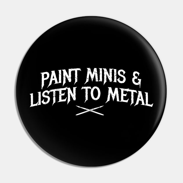 Paint Minis and Listen to Metal Pin by DnlDesigns