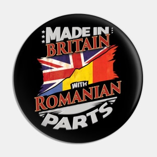 Made In Britain With Romanian Parts - Gift for Romanian From Romania Pin