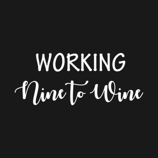 Working Nine to Wine T-Shirt