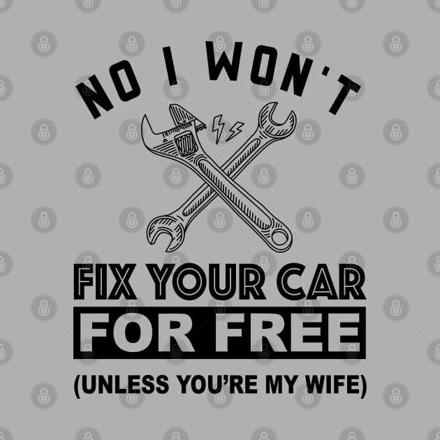 No, I Won't Fix Your Car - Funny Design for Mechanics by Fun Personalitee