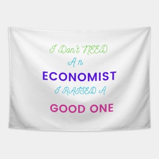 I Don't Need an Economist I Raised a Good One Tapestry