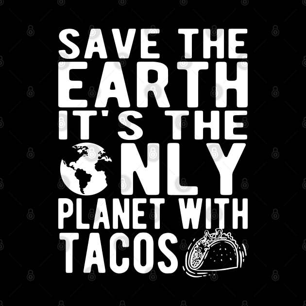 Taco and Earth - Save the earth It's the only planet with tacos by KC Happy Shop