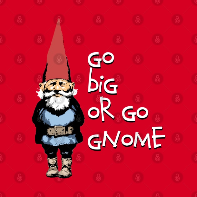 Go big or go Gnome by wickeddecent