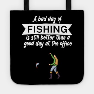 A bad day of fishing is still better than a good day at the office Tote