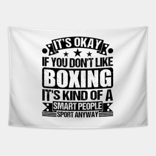 Boxing Lover It's Okay If You Don't Like Boxing It's Kind Of A Smart People Sports Anyway Tapestry