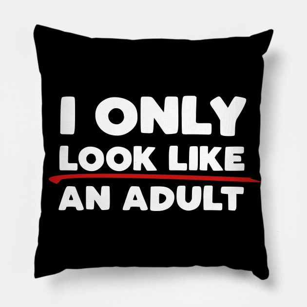 Only Look Like an Adult Pillow by PopCultureShirts
