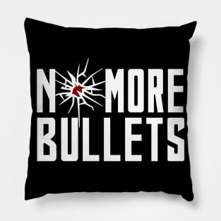 NO MORE BULLETS Pillow