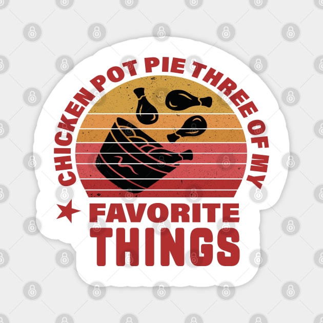 Funny, Chicken Pot Pie Three Of My Favorite Things Magnet by Weekend Warriors 