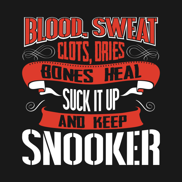 Blood clots sweat dries bones heal suck up and keep snooker billiard tshirt by Anfrato