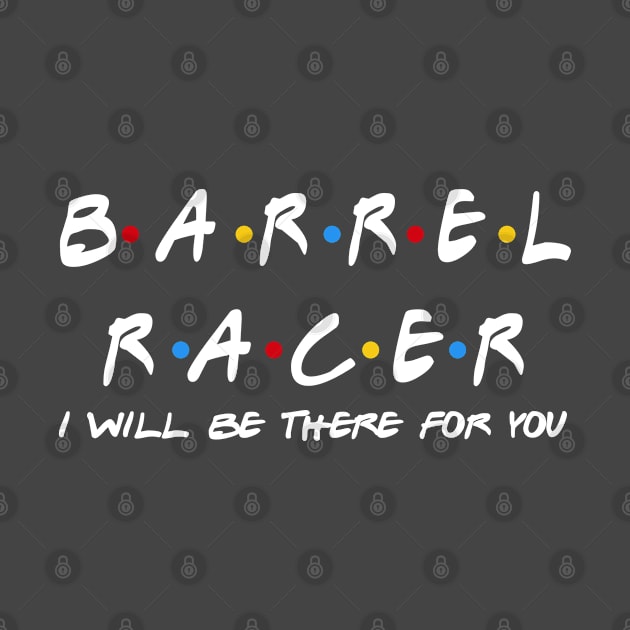 Barrel Racer - I'll Be There For You Gifts by StudioElla